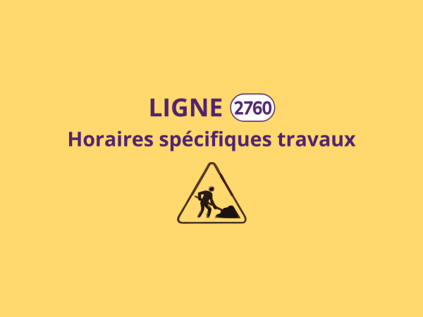 Ligne 2760 - Horaires spécifiques travaux