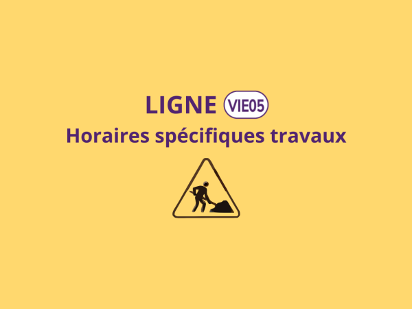 Ligne VIE05 - Horaires spécifiques travaux